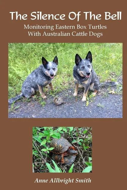 The Silence of the Bell: Monitoring Eastern Box Turtles with Australian Cattle Dogs - Paperback