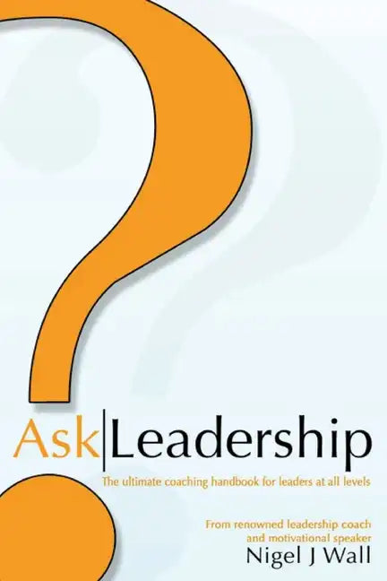 Ask Leadership: The ultimate coaching handbook for leaders at all levels - Paperback