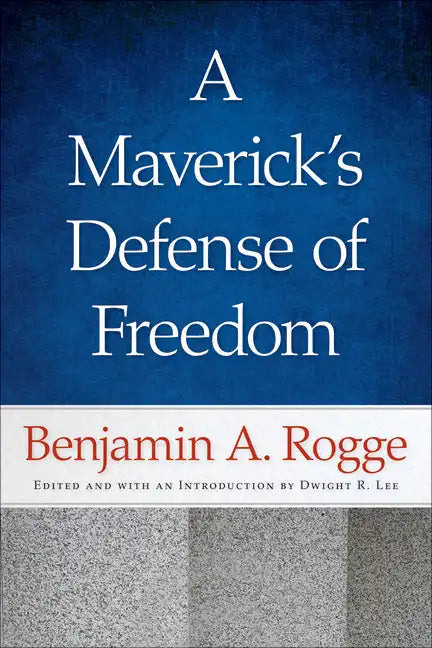 A Maverick's Defense of Freedom: Selected Writings and Speeches of Benjamin A. Rogge - Paperback