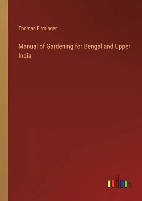 Manual of Gardening for Bengal and Upper India - Paperback