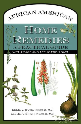 African American Home Remedies: A Practical Guide with Usage and Application Data - Paperback