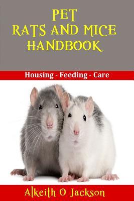 Pet Rats And Mice Handbook: Housing - Feeding And Care - Paperback