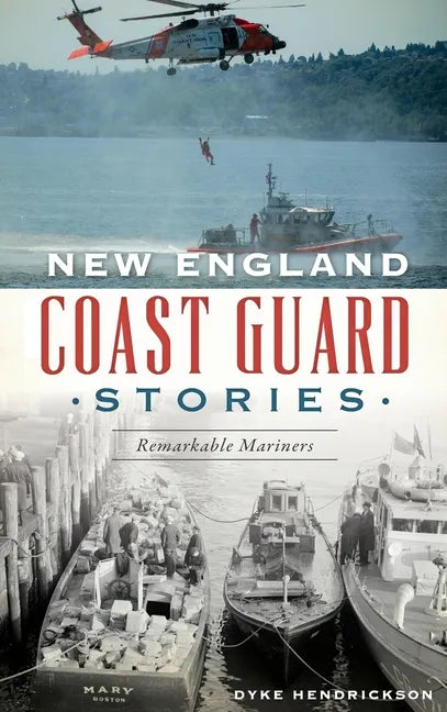 New England Coast Guard Stories: Remarkable Mariners - Hardcover