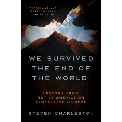 We Survived the End of the World: Lessons from Native America on Apocalypse and Hope - Hardcover