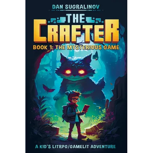 The Crafter: A Kid's LitRPG/Gamelit Adventure: Book 1: The Mysterious Game - Paperback