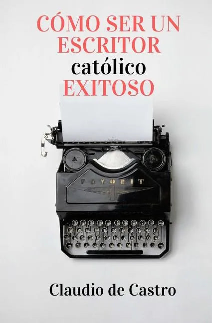 Cómo ser un Escritor Católico Exitoso: Las Claves para Triunfar - Paperback