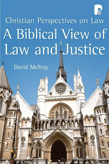 A Biblical View of Law and Justice: Christian Perspectives on Law - Paperback