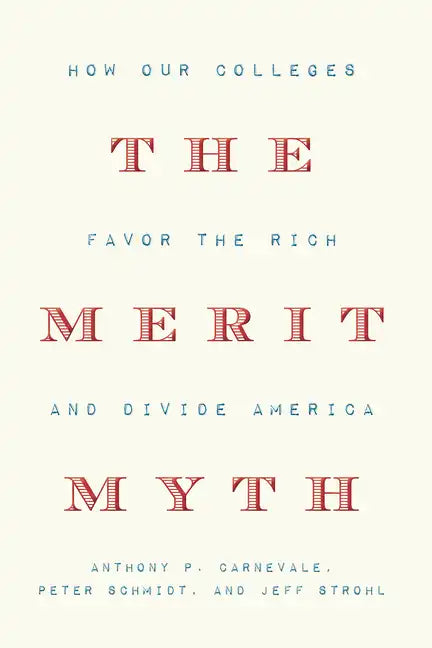 The Merit Myth: How Our Colleges Favor the Rich and Divide America - Hardcover