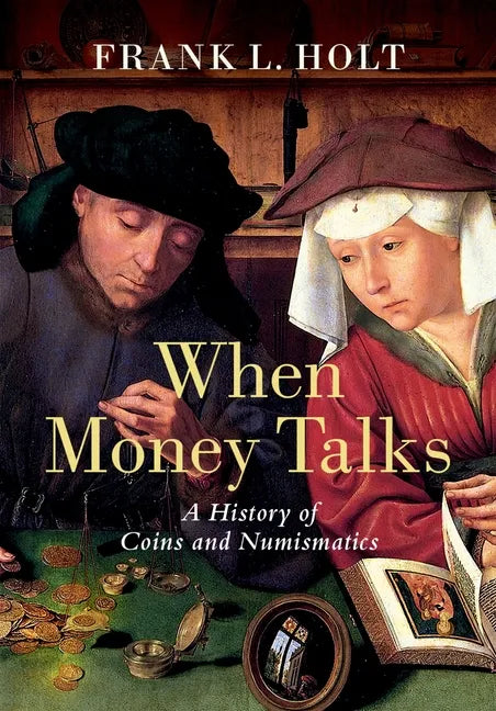 When Money Talks: A History of Coins and Numismatics - Hardcover