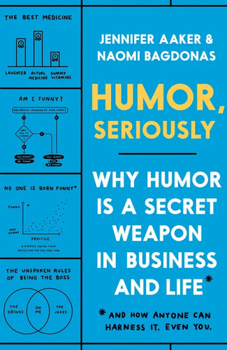 Humor, Seriously: Why Humor Is a Secret Weapon in Business and Life (and How Anyone Can Harness It. Even You.) - Hardcover