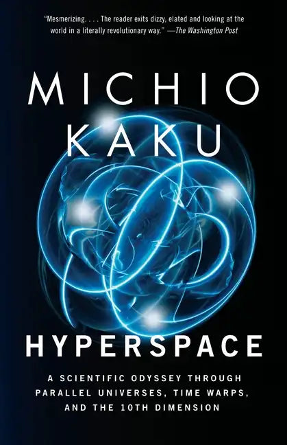 Hyperspace: A Scientific Odyssey Through Parallel Universes, Time Warps, and the 10th Dimension - Paperback