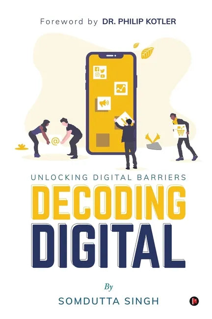 Decoding Digital: Unlocking Digital Barriers, Foreword By Dr. Philip Kotler - Paperback