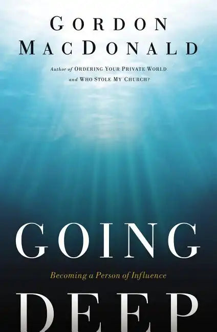 Going Deep: Becoming a Person of Influence - Paperback