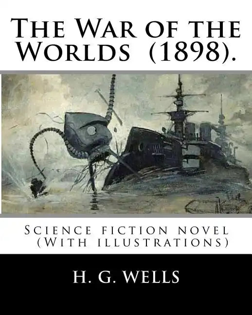 The War of the Worlds (1898). By: H. G. Wells: Science fiction novel (With illustrations) - Paperback