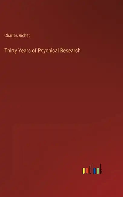 Thirty Years of Psychical Research - Hardcover