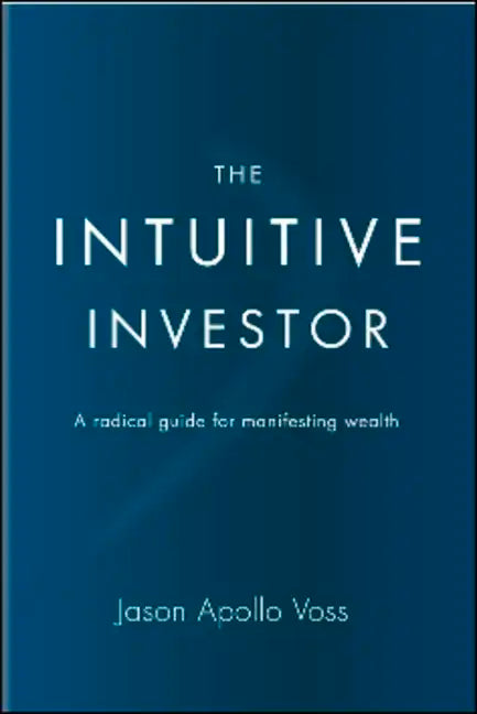 The Intuitive Investor: A Radical Guide for Manifesting Wealth - Hardcover