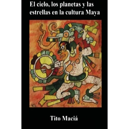 El Cielo, los Planetas y las Estrellas en la Cultura Maya - Paperback