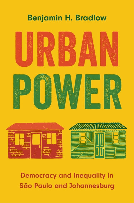 Urban Power: Democracy and Inequality in S?o Paulo and Johannesburg - Hardcover