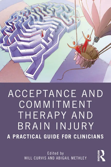 Acceptance and Commitment Therapy and Brain Injury: A Practical Guide for Clinicians - Paperback