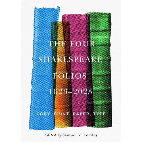 The Four Shakespeare Folios, 1623-2023: Copy, Print, Paper, Type - Hardcover