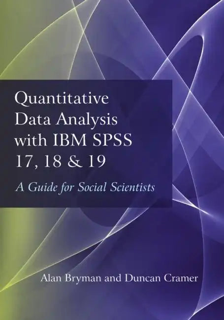 Quantitative Data Analysis with IBM SPSS 17, 18 & 19: A Guide for Social Scientists - Paperback