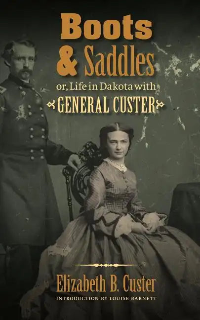 Boots and Saddles: Or, Life in Dakota with General Custer - Paperback