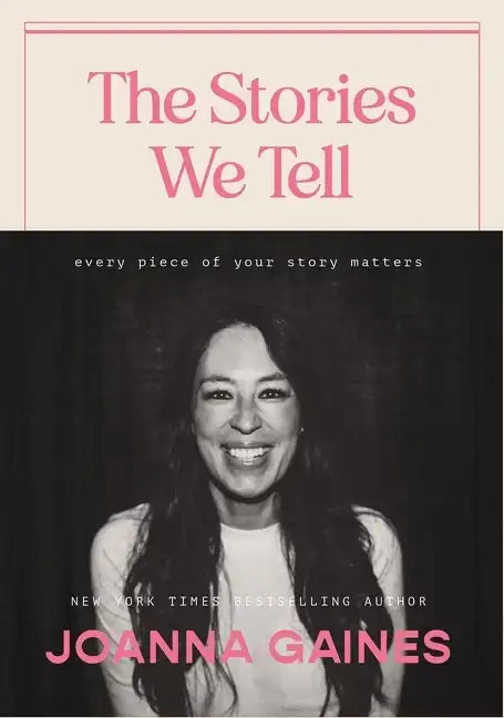 The Stories We Tell: Every Piece of Your Story Matters - Hardcover