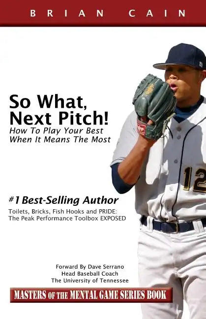 So What, Next Pitch!: How to Play Your Best When It Means the Most - Paperback