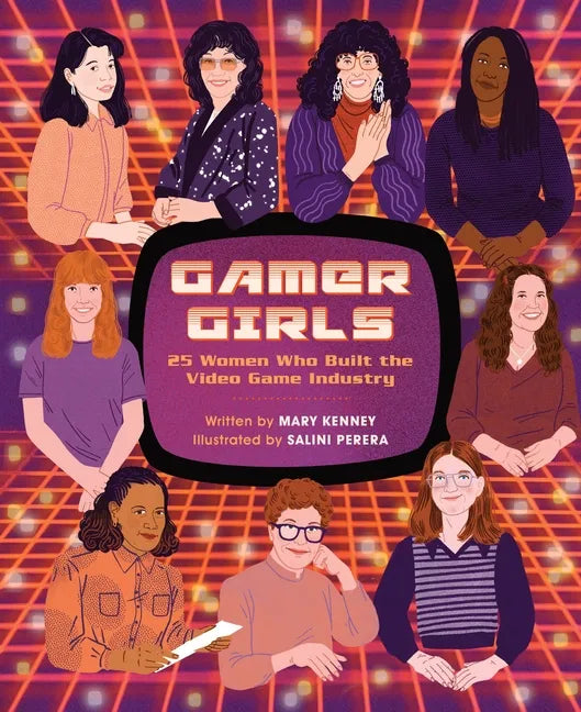 Gamer Girls: 25 Women Who Built the Video Game Industry - Hardcover