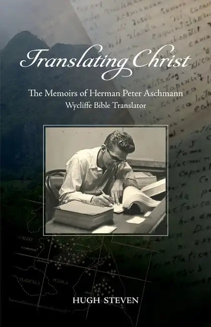Translating Christ: The Memoirs of Herman Peter Aschmann, Wycliffe Bible Translator - Paperback