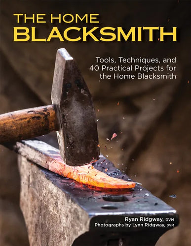 The Home Blacksmith: Tools, Techniques, and 40 Practical Projects for the Home Blacksmith - Paperback