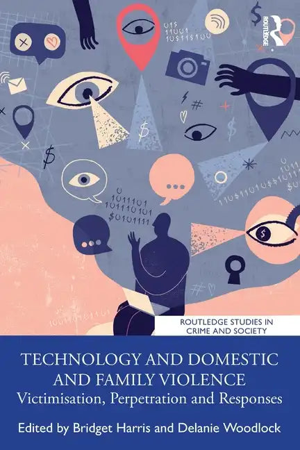 Technology and Domestic and Family Violence: Victimisation, Perpetration and Responses - Paperback