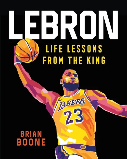 Lebron: Life Lessons from the King - Hardcover