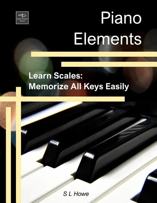 Piano Elements: Learn Scales: Memorize all Keys Easily - Paperback