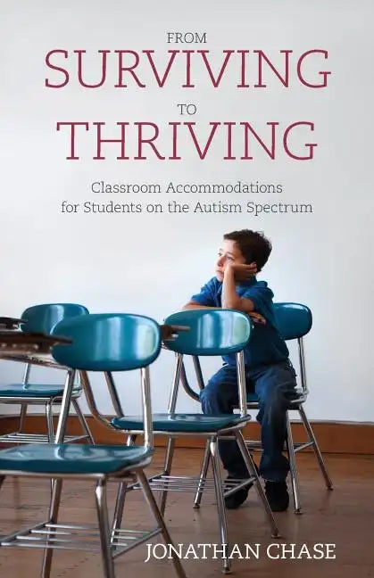 From Surviving to Thriving: Classroom Accommodations for Students on the Autism Spectrum - Paperback