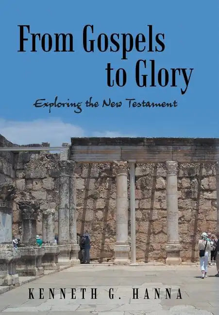 From Gospels to Glory: Exploring the New Testament - Hardcover