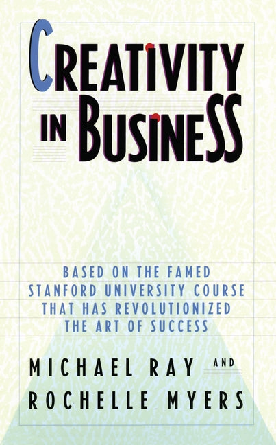 Creativity in Business: Based on the Famed Stanford University Course That Has Revolutionized the Art of Success - Paperback