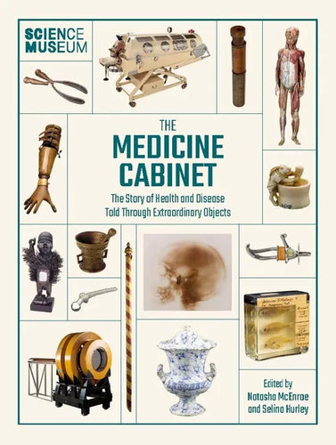Science Museum: The Medicine Cabinet: The Story of Health and Disease Told Through Objects - Hardcover