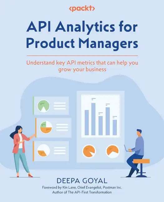 API Analytics for Product Managers: Understand key API metrics that can help you grow your business - Paperback