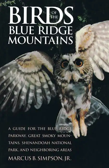 Birds of the Blue Ridge Mountains: A Guide for the Blue Ridge Parkway, Great Smoky Mountains, Shenandoah National Park, and Neighboring Areas - Paperback