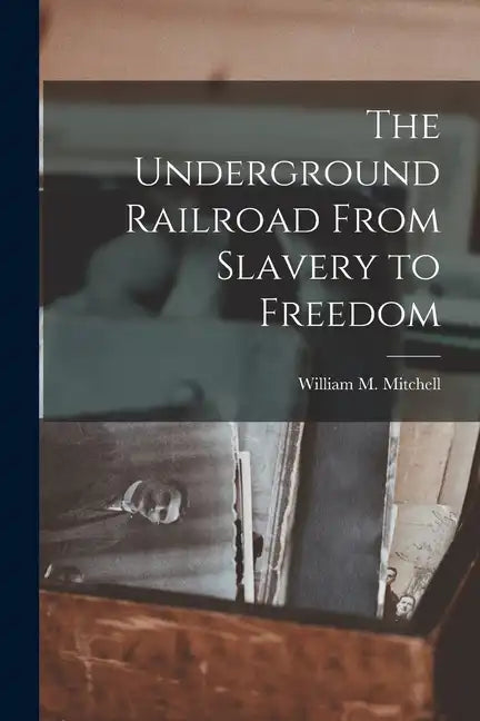 The Underground Railroad From Slavery to Freedom - Paperback