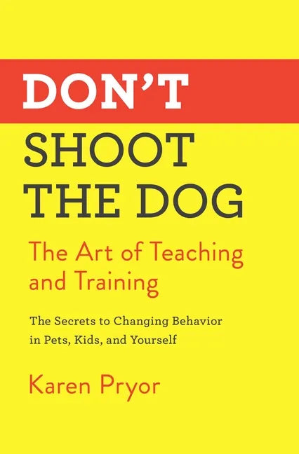 Don't Shoot the Dog: The Art of Teaching and Training - Paperback