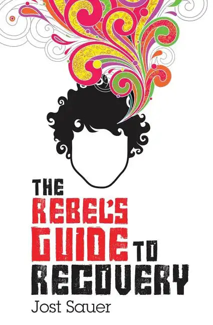 The Rebel's Guide to Recovery - Paperback