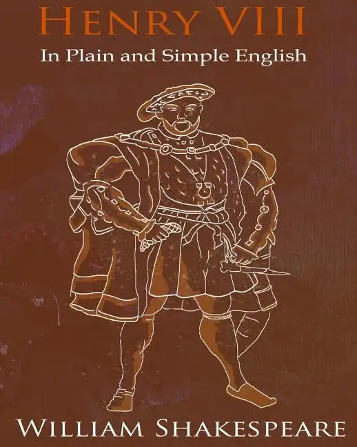King Henry VIII In Plain and Simple English: A Modern Translation and the Original Version - Paperback