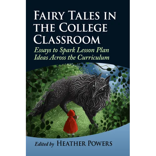 Fairy Tales in the College Classroom: Essays to Spark Lesson Plan Ideas Across the Curriculum - Paperback