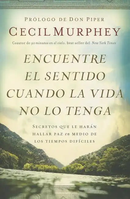 Encuentre el sentido cuando la vida no lo tenga: Secretos que te harán hallar paz en medio de los tiempos difíciles - Paperback