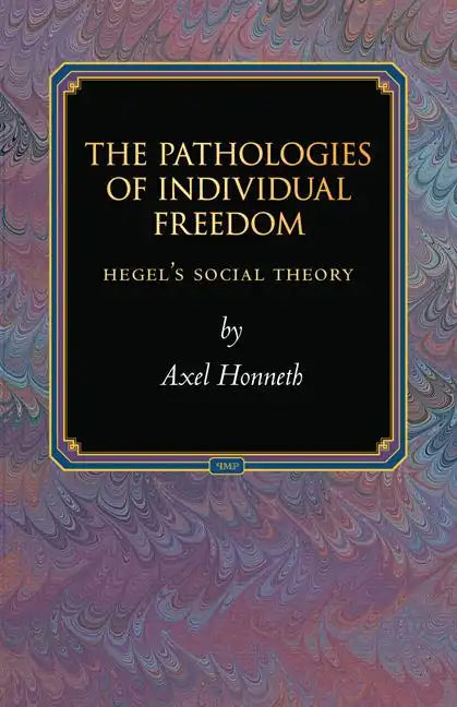 The Pathologies of Individual Freedom: Hegel's Social Theory - Paperback