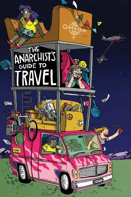 The Anarchist's Guide to Travel: A manual for future hitchhikers, hobos, and other misfit wanderers - Paperback