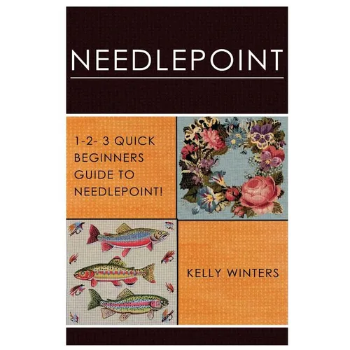 Needlepoint: 1-2-3 Quick Beginner's Guide to Needlepoint! - Paperback