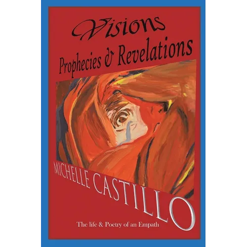Visions Prophecies & Revelations: The Life & Poetry of an Empath - Paperback